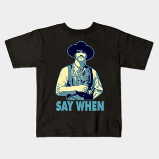 SAY WHEN Kids T-Shirt